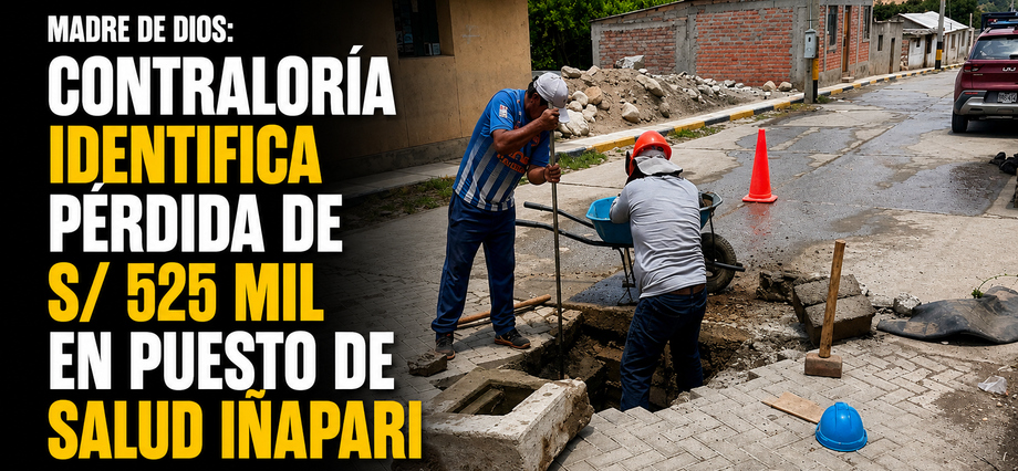 Madre de Dios: Contraloría identifica pérdida de S/ 525 mil en Puesto de Salud Iñapari
