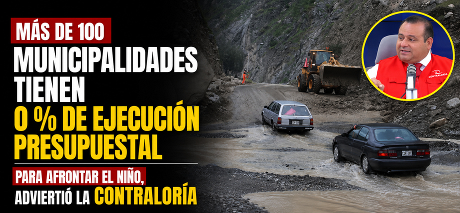Más de 100 municipalidades tienen 0 % de ejecución presupuestal para afrontar El Niño, advirtió la Contraloría