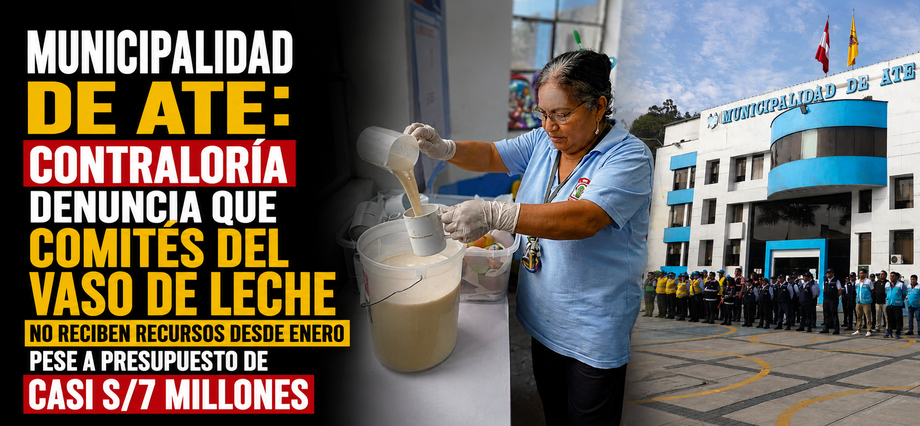 Municipalidad de Ate: Contraloría denuncia que comités del Vaso de Leche no reciben recursos desde enero pese a presupuesto de casi S/7 millones