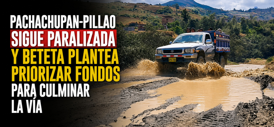 Pachachupan-Pillao sigue paralizada y Beteta plantea priorizar fondos para culminar la vía