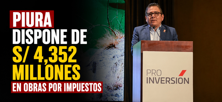 Piura dispone de S/ 4,352 millones en obras por impuestos