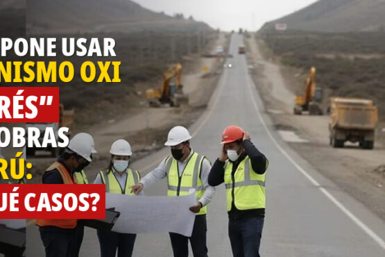 Se propone usar mecanismo OxI “exprés” para obras en Perú: ¿en qué casos?