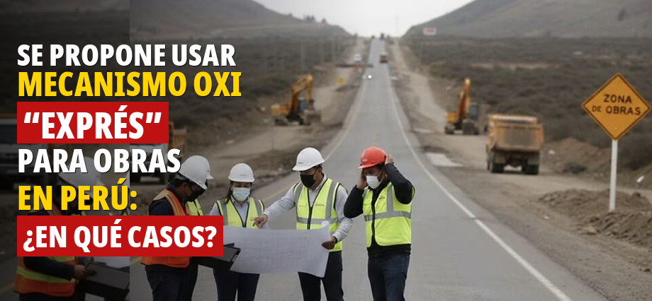 Se propone usar mecanismo OxI “exprés” para obras en Perú: ¿en qué casos?
