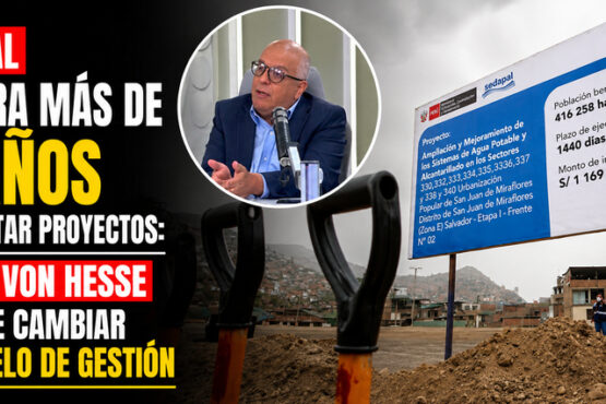 Sedapal demora más de 10 años en ejecutar proyectos: Milton von Hesse propone cambiar su modelo de gestión
