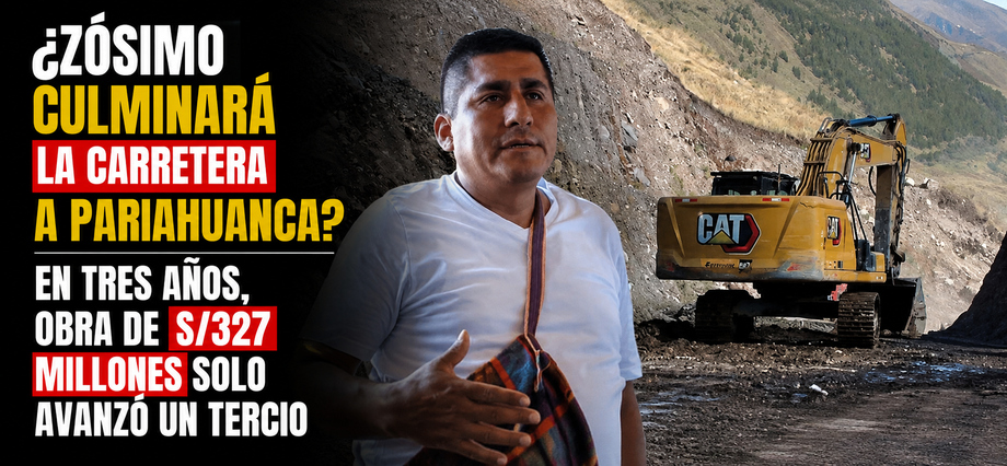 ¿Zósimo culminará la carretera a Pariahuanca? En tres años, obra de S/327 millones solo avanzó un tercio