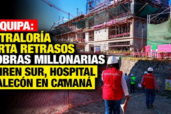 Arequipa: Contraloría alerta retrasos en obras millonarias del IREN Sur, hospital y malecón en Camaná