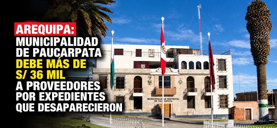 Arequipa: municipalidad de Paucarpata debe más de S/ 36 mil a proveedores por expedientes que desaparecieron