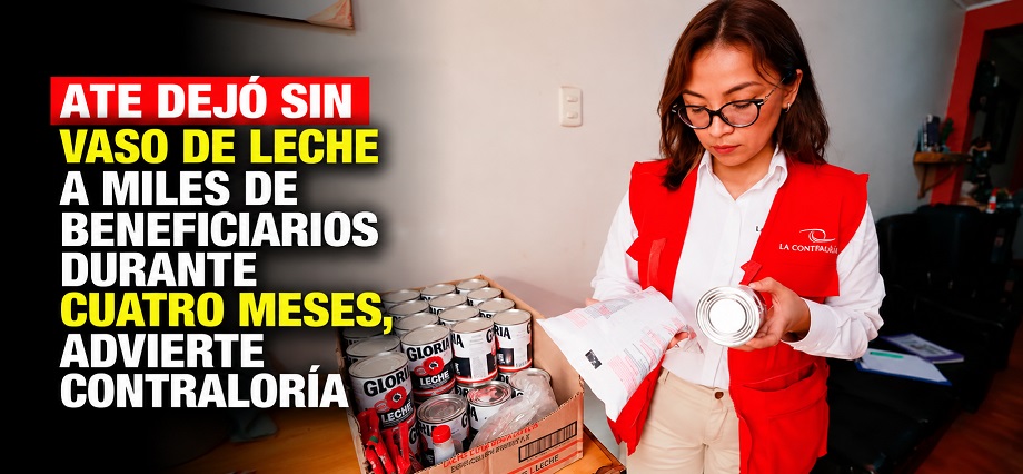 Ate dejó sin Vaso de Leche a miles de beneficiarios durante cuatro meses, advierte Contraloría