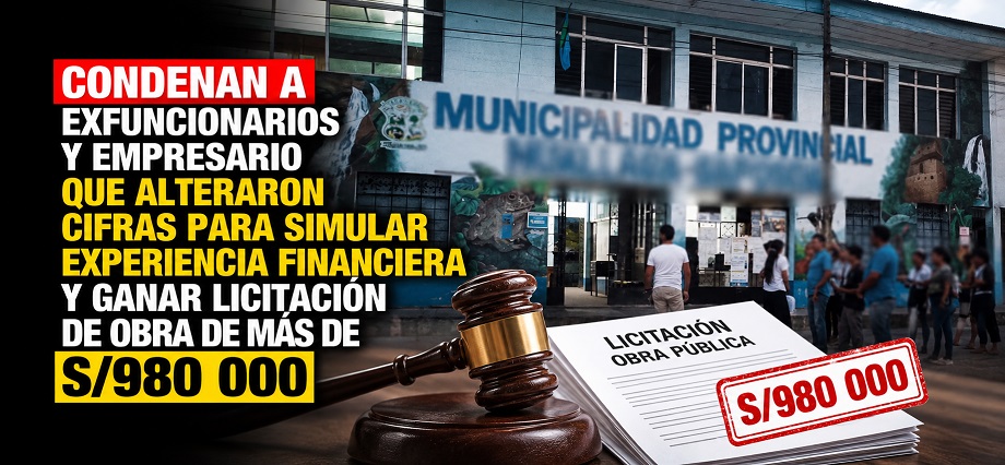 Condenan a exfuncionarios y empresario que alteraron cifras para simular experiencia financiera y ganar licitación de obra de más de S/980 000