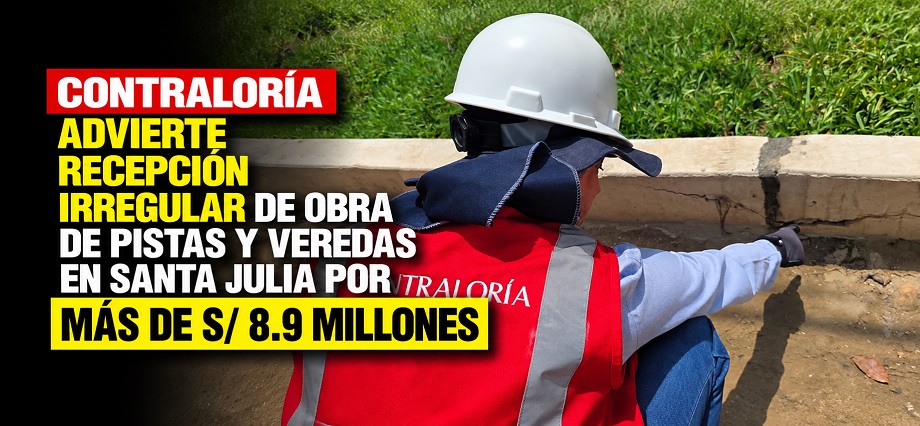 Contraloría advierte recepción irregular de obra de pistas y veredas en Santa Julia por más de S/ 8.9 millones