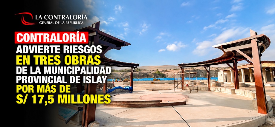 Contraloría advierte riesgos en tres obras de la Municipalidad Provincial de Islay por más de S/ 17,5 millones
