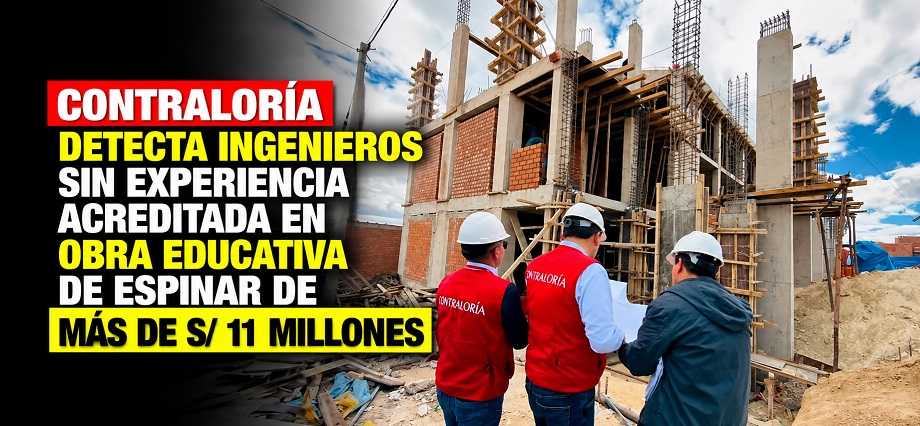 Contraloría detecta ingenieros sin experiencia acreditada en obra educativa de Espinar de más de S/ 11 millones