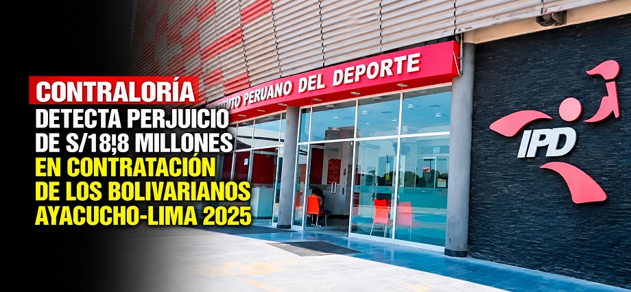 Contraloría detecta perjuicio de S/18,8 millones en contratación de los Bolivarianos Ayacucho-Lima 2025
