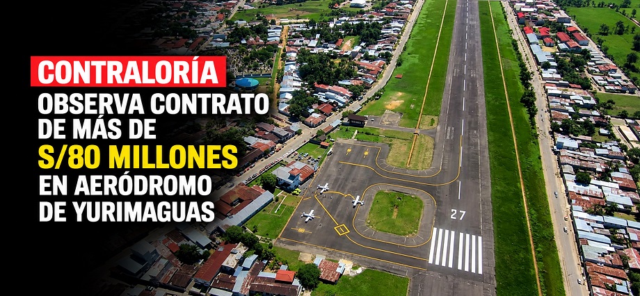 Contraloría observa contrato de más de s/80 millones en aeródromo de Yurimaguas