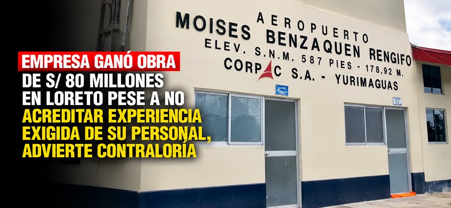 Empresa ganó obra de S/80 millones en Loreto pese a no acreditar experiencia exigida de su personal, advierte Contraloría