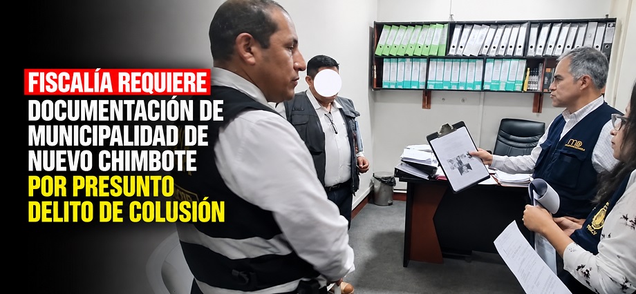 Fiscalía requiere documentación de Municipalidad de Nuevo Chimbote por presunto delito de colusión