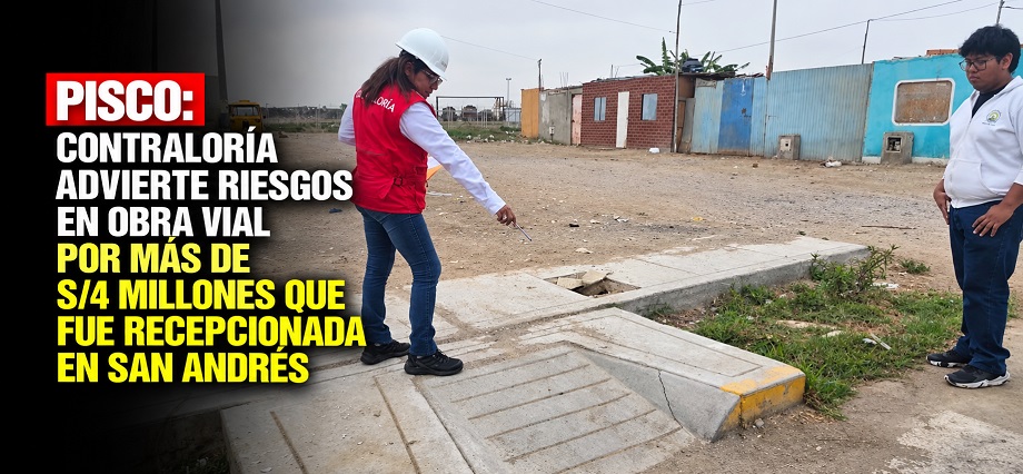 Pisco: Contraloría advierte riesgos en obra vial por más de S/4 millones que fue recepcionada en San Andrés