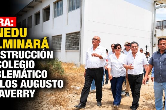 Piura: Minedu culminará construcción de Colegio Emblemático Carlos Augusto Salaverry