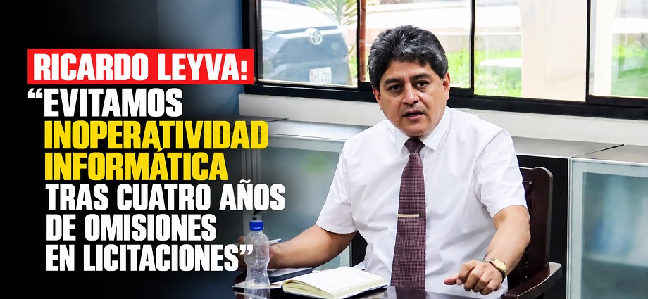 Ricardo Leyva: “evitamos inoperatividad informática tras cuatro años de omisiones en licitaciones”