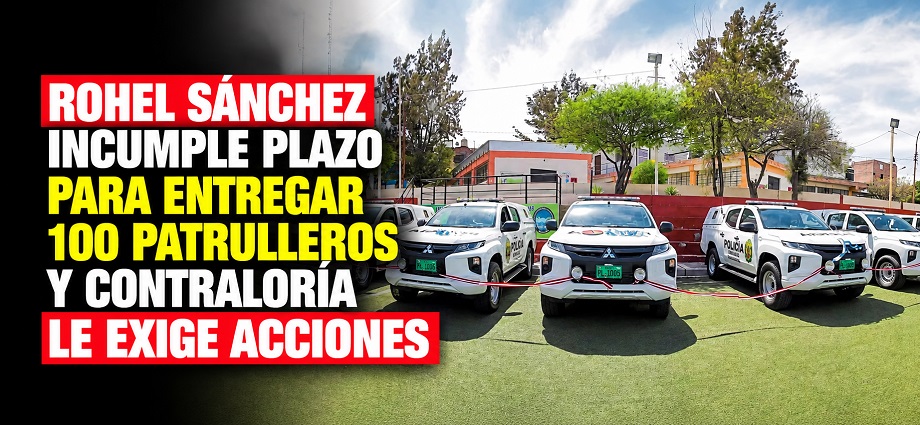 Rohel Sánchez incumple plazo para entregar 100 patrulleros y contraloría le exige acciones