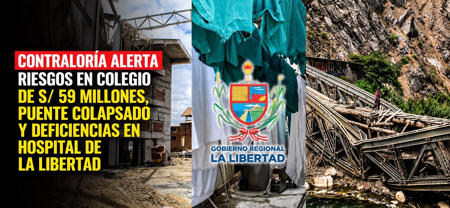 Contraloría alerta riesgos en colegio de S/ 59 millones, puente colapsado y deficiencias en hospital de La Libertad