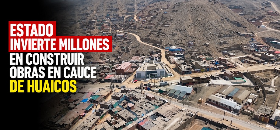 Estado invierte millones en construir obras en cauce de huaicos
