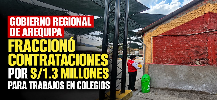 Gobierno Regional de Arequipa fraccionó contrataciones por S/1.3 millones para trabajos en colegios