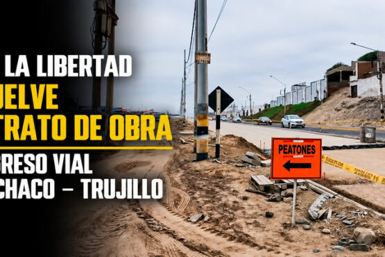 GORE La Libertad resuelve contrato de obra de ingreso vial Huanchaco – Trujillo