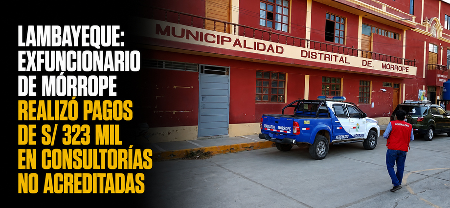 Lambayeque: exfuncionario de Mórrope realizó pagos de S/ 323 mil en consultorías no acreditadas