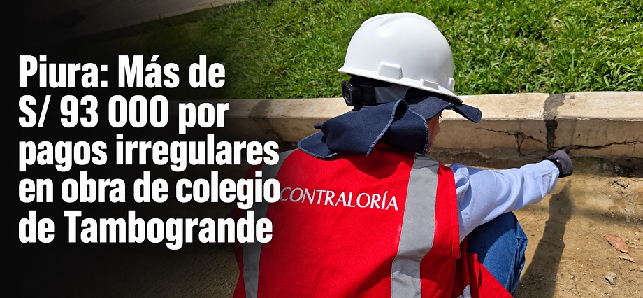 Piura: Más de S/ 93 000 por pagos irregulares en obra de colegio de Tambogrande