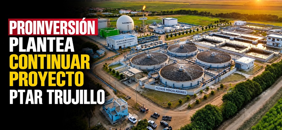 PROINVERSIÓN plantea continuar proyecto PTAR Trujillo que protegerá salud y ambiente de 1,9 millones de liberteños