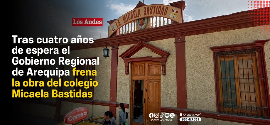Tras cuatro años de espera el Gobierno Regional de Arequipa frena la obra del colegio Micaela Bastidas