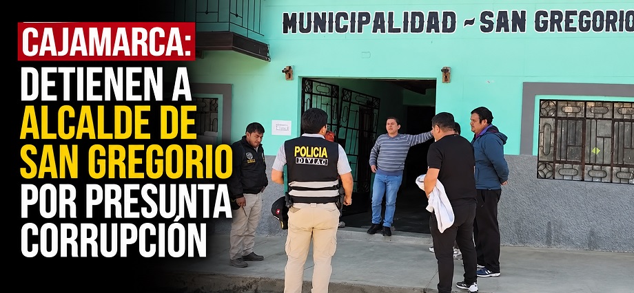 Cajamarca: detienen a alcalde de San Gregorio por presunta corrupción
