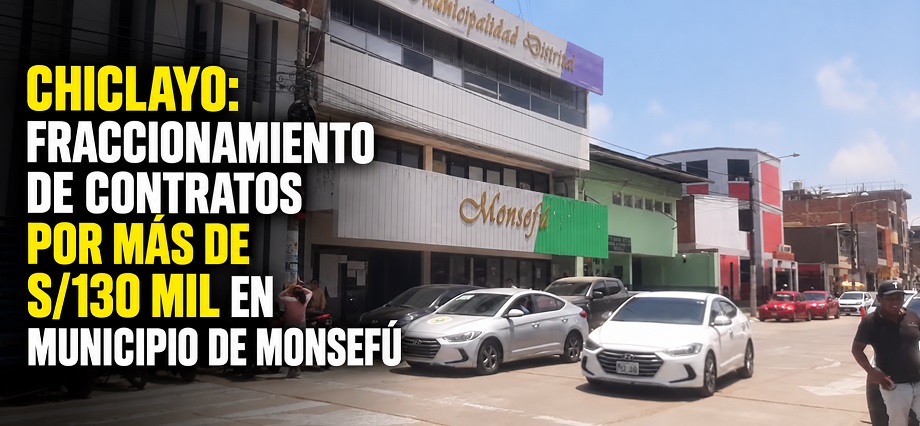 Chiclayo: fraccionamiento de contratos por más de S/130 mil en municipio de Monsefú