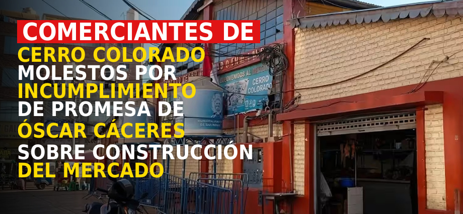 Comerciantes de Cerro Colorado molestos por incumplimiento de promesa de Óscar Cáceres sobre construcción del mercado