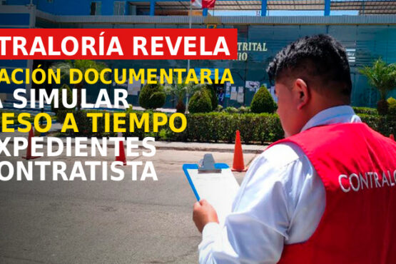Contraloría revela alteración documentaria para simular ingreso a tiempo de expedientes de contratista