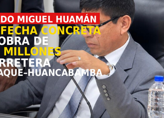 Diputado Miguel Huamán exige fecha concreta para obra de S/ 575 millones en carretera Canchaque–Huancabamba