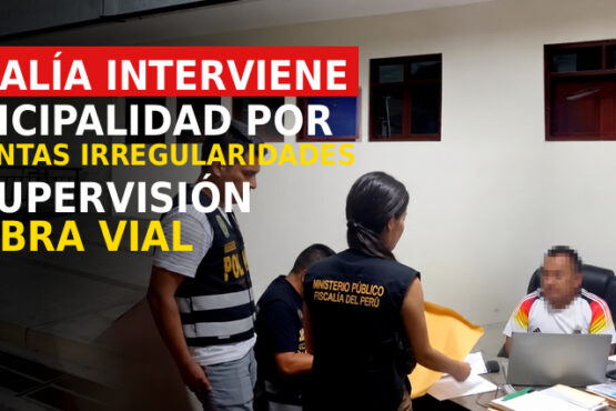 Fiscalía interviene municipalidad por presuntas irregularidades en supervisión de obra vial