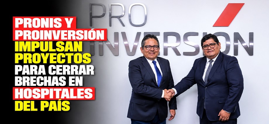 PRONIS y Proinversión impulsan proyectos para cerrar brechas en hospitales del país