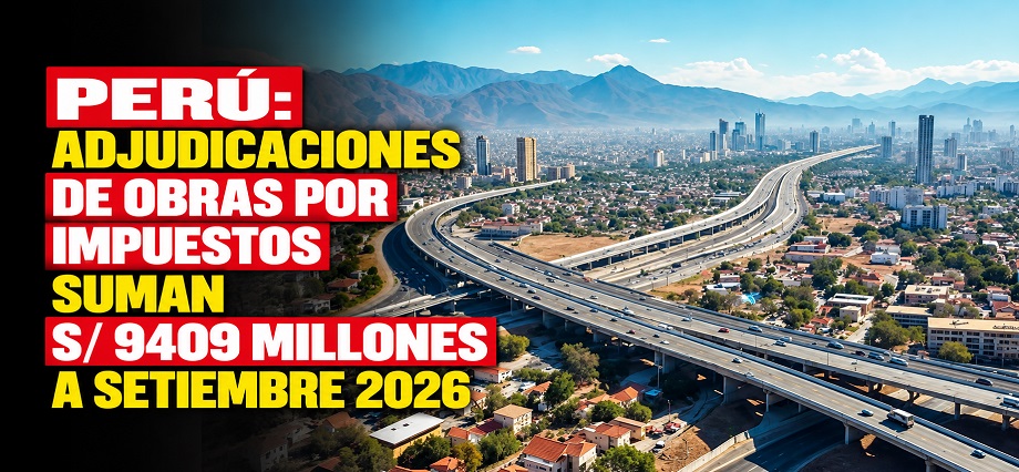 Perú: adjudicaciones de Obras por Impuestos suman S/ 9409 millones a setiembre 2026
