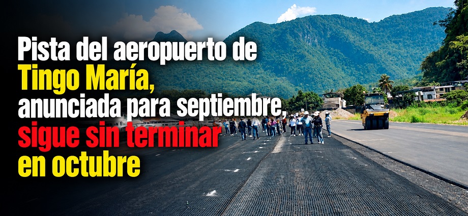 Pista del aeropuerto de Tingo María, anunciada para septiembre, sigue sin terminar en octubre