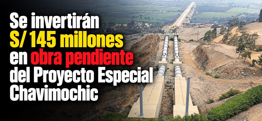 Se invertirán S/ 145 millones en obra pendiente del Proyecto Especial Chavimochic